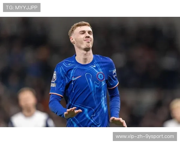 帕尔默：切尔西的意外惊喜，未来核心已现雏形，切尔西·帕瑞蒂